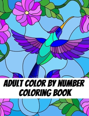 Adult Color by Number Coloring Book: Large Print Butterflies, Flowers, Birds and Pretty Patterns by Ivy, Blossom
