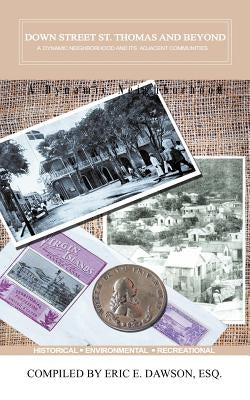 Down Street, Saint Thomas and Beyond: A Dynamic Neighborhood and Its Adjacent Communities by Dawson Esq, Eric E.