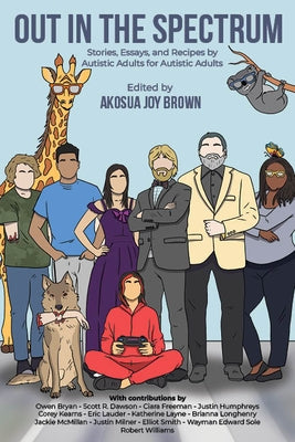 Out in the Spectrum: Stories, Articles, and Recipes for Autistic Adults by Autistic Adults by Brown, Akosua