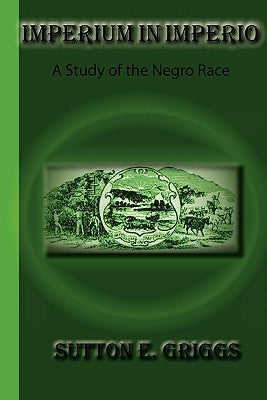 Imperium In Imperio: A Study Of The Negro Race by Griggs, Sutton E.