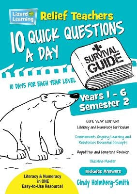 Lizard Learning Relief Teachers 10 Quick Questions a Day - A Survival Guide: Semester 2 by Holmberg-Smith, Cindy