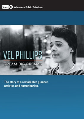 Vel Phillips: Dream Big Dreams by Wisconsin Public Television