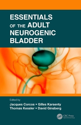 Essentials of the Adult Neurogenic Bladder by Corcos, Jaques