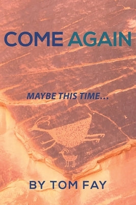 Come Again: Maybe this time... by Fay, Tom