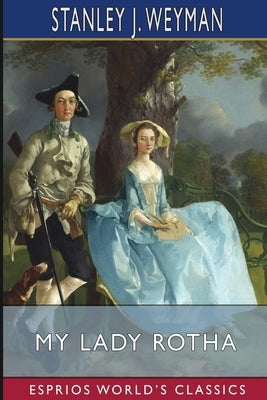 My Lady Rotha (Esprios Classics) by Weyman, Stanley J.