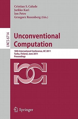 Unconventional Computation: 10th International Conference, Uc 2011, Turku, Finland, June 6-10, 2011. Proceedings by Calude, Cristian S.