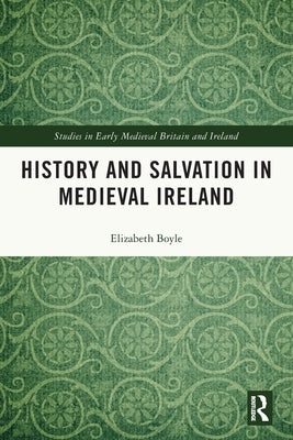 History and Salvation in Medieval Ireland by Boyle, Elizabeth