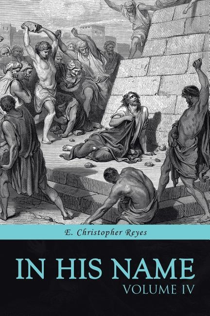 In His Name: Volume IV by Reyes, E. Christopher