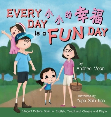 Every Day is a Fun Day 小小的幸福: Bilingual Picture Book in English, Traditional Chinese and Pinyin by Voon, Andrea