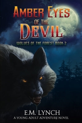 Amber Eyes of the Devil: Wolves of the Forest Book 2 by Lynch, E. M.