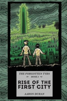 The Forgotten Tyrs - Book 2: Rise of the First City by Duran, Aaron