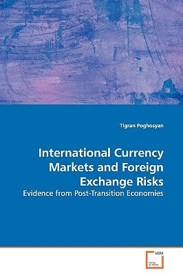 International Currency Markets and Foreign Exchange Risks by Poghosyan, Tigran