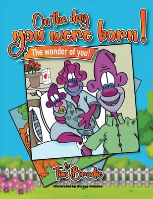 On the Day You Were Born: The Wonder of You by Brodie, Tim