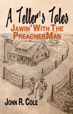 A Teller's Tales: Jawin' With The PreacherMan by Cole, John R.
