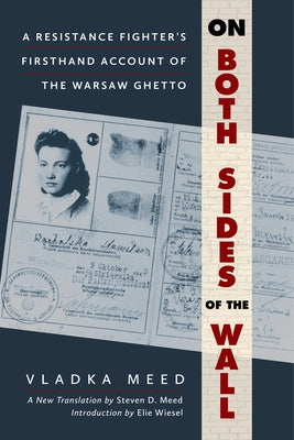 On Both Sides of the Wall: A Resistance Fighter's Firsthand Account of the Warsaw Ghetto by Meed, Vladka