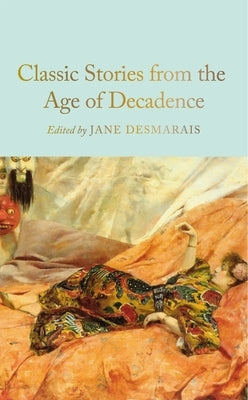 Classic Stories from the Age of Decadence by Desmarais, Jane