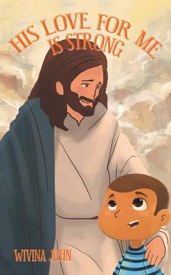 His Love For Me Is Strong by John, Wivina