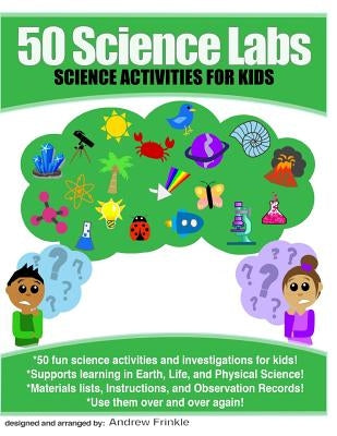 50 Science Labs: Science Activities for Kids by Frinkle, Andrew