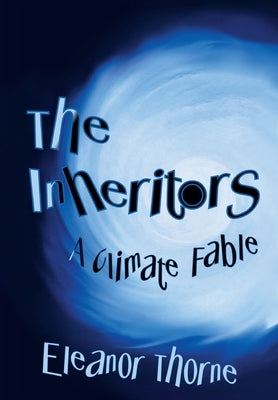 The Inheritors: A Climate Fable by Thorne, Eleanor