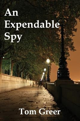 An Expendable Spy by Greer, Tom