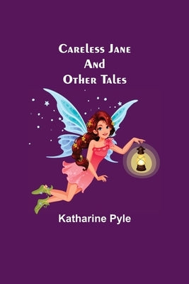 Careless Jane And Other Tales by Pyle, Katharine