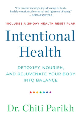 Intentional Health: Detoxify, Nourish, and Rejuvenate Your Body Into Balance by Parikh, Chiti