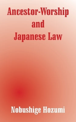 Ancestor-Worship and Japanese Law by Hozumi, Nobushige