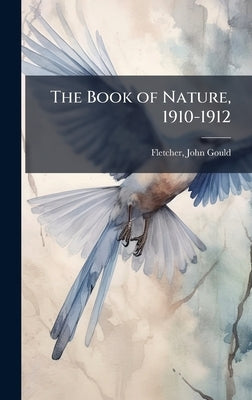 The Book of Nature, 1910-1912 by Fletcher, John Gould
