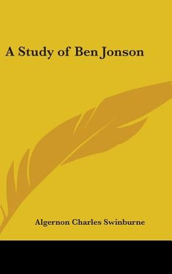 A Study of Ben Jonson by Swinburne, Algernon Charles