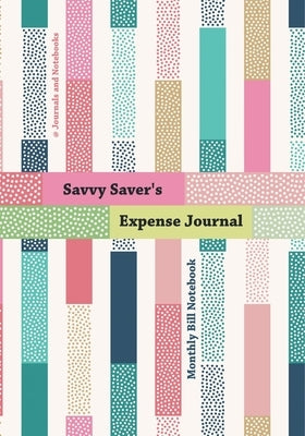 Savvy Saver's Expense Journal - Monthly Bill Notebook by @journals Notebooks