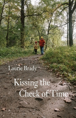 Kissing the Cheek of Time by Brady, Laurie