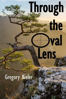 Through the Oval Lens by Kieler, Gregory