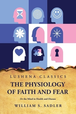 The Physiology of Faith and Fear by William S Sadler