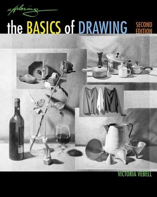 Exploring the Basics of Drawing by Vebell, Victoria