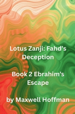Lotus Zanji: Fahd's Deception Book 2 Ebrahim's Escape by Hoffman, Maxwell