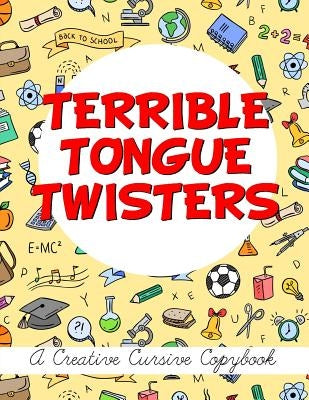 Terrible Tongue Twisters: A Creative Cursive Copybook by Erskine, Jim