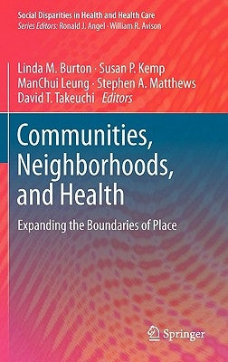 Communities, Neighborhoods, and Health: Expanding the Boundaries of Place by Burton, Linda M.