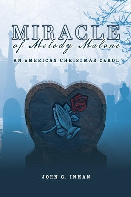 Miracle of Melody Malone: An American Christmas Carol by Inman, John G.