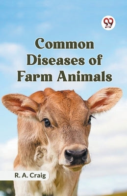 Common Diseases Of Farm Animals by Craig R a