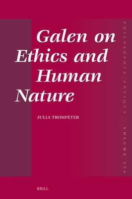 Galen on Ethics and Human Nature by Trompeter, Julia