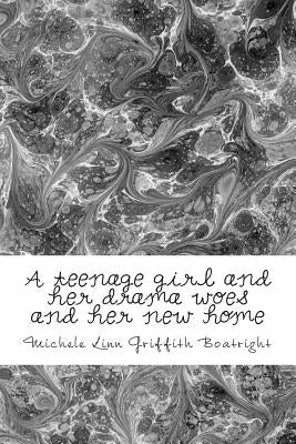 A teenage girl and her drama woes and her new home: A teenage girl and her drama woes and her new home by Boatright, Michele Linn Linn Griffith