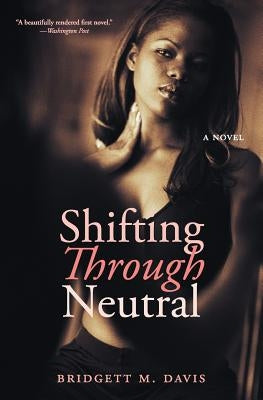 Shifting Through Neutral by Davis, Bridgett M.