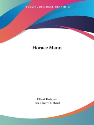 Horace Mann by Hubbard, Elbert