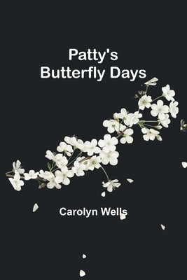 Patty's Butterfly Days by Wells, Carolyn