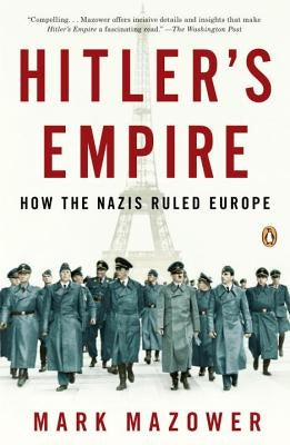 Hitler's Empire: How the Nazis Ruled Europe by Mazower, Mark