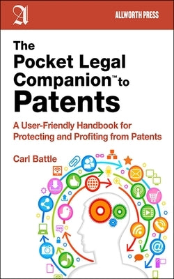 The Pocket Legal Companion to Patents: A Friendly Guide to Protecting and Profiting from Patents by Battle, Carl W.