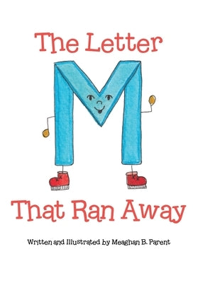 The Letter M That Ran Away by Parent, Meaghan B.