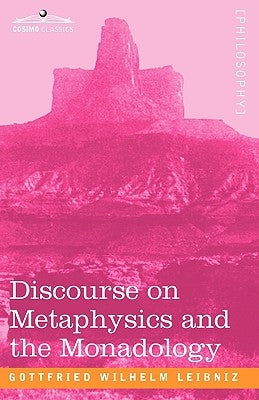 Discourse on Metaphysics and the Monadology by Leibniz, Gottfried Wilhelm