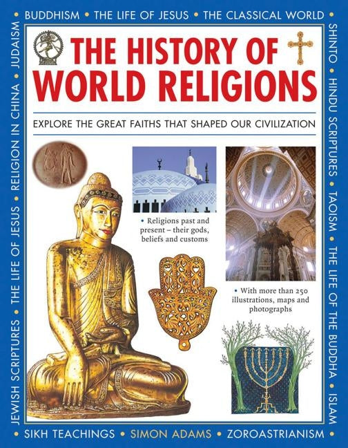 The History of World Religions: Explore the Great Faiths That Shaped Our Civilization by Adams, Simon