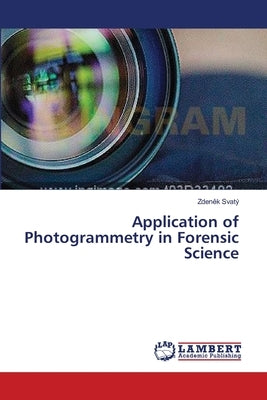 Application of Photogrammetry in Forensic Science by Svatý, Zdeněk